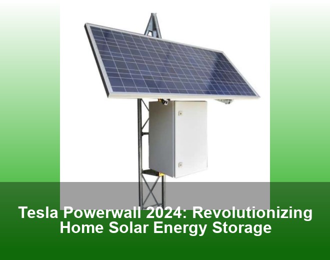 Tesla Powerwall 2024: Revolutionizing Home Solar Energy Storage